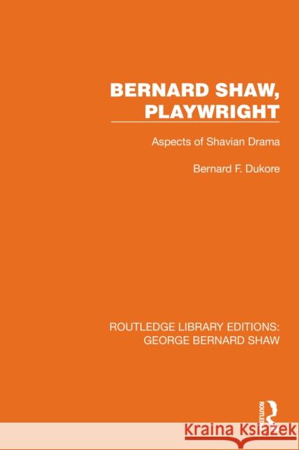 Bernard Shaw, Playwright: Aspects of Shavian Drama Bernard F. Dukore 9781041146629 Routledge - książka