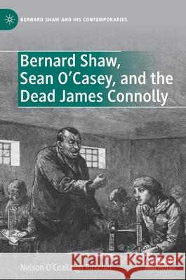 Bernard Shaw, Sean O'Casey, and the Dead James Connolly Nelson O'Ceallaig 9783030742737 Palgrave MacMillan - książka