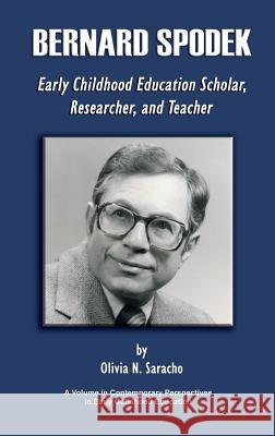 Bernard Spodek, Early Childhood Education Scholar, Researcher, and Teacher Olivia N Saracho (University of Maryland   9781623961541 Information Age Publishing - książka