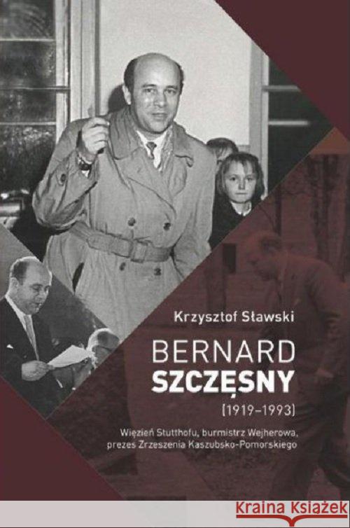Bernard Szczęsny (1919-1993) Sławski Krzysztof 9788362137695 Zrzeszenie kaszubsko-pomorskie - książka