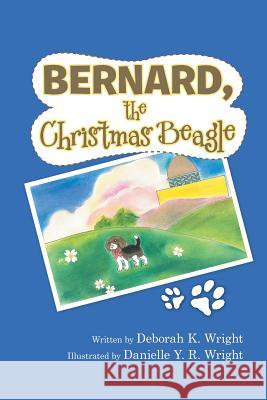 Bernard, the Christmas Beagle Deborah K. Wright 9781483459868 Lulu Publishing Services - książka