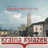 Bernardo Bellotto 1740: A Journey to Tuscany Bozena Anna Kowalczyk   9788836644445 Silvana