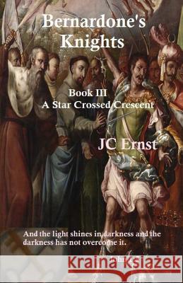 Bernardone's Knights: A Star Crossed Crescent Book III Jc Ernst 9781545347997 Createspace Independent Publishing Platform - książka