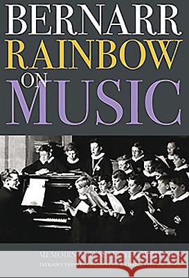 Bernarr Rainbow on Music: Memoirs and Selected Writings Peter Dickinson 9781843835929 Boydell Press - książka