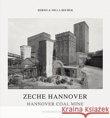 Bernd and Hilla Becher: Zeche Hannover G. Conrath-Scholl 9783829604680 Schirmer/Mosel Verlag GmbH - książka