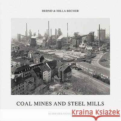 Bernd Becher, Hilla Becher: Coal Mines and Steel Mills Bernd Becher, Hilla Becher, Heinz Liesbrock 9783829604741 Schirmer/Mosel Verlag GmbH - książka