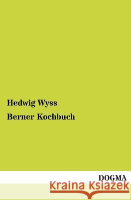 Berner Kochbuch Wyss, Hedwig 9783954540945 Dogma - książka