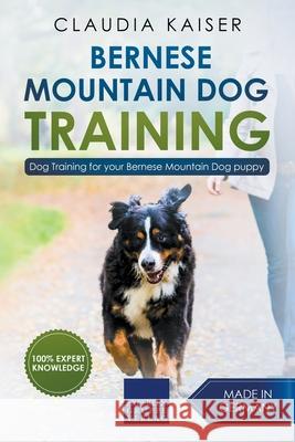 Bernese Mountain Dog Training: Dog Training for Your Bernese Mountain Puppy Claudia Kaiser 9781393520788 Claudia Kaiser - książka