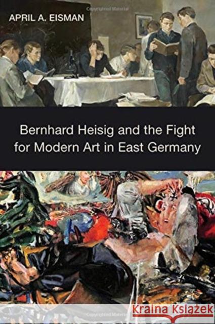 Bernhard Heisig and the Fight for Modern Art in East Germany April A. Eisman 9781640140318 Camden House - książka