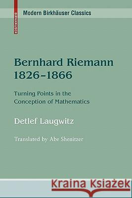 Bernhard Riemann 1826-1866: Turning Points in the Conception of Mathematics Laugwitz, Detlef 9780817647766 BIRKHAUSER VERLAG AG - książka