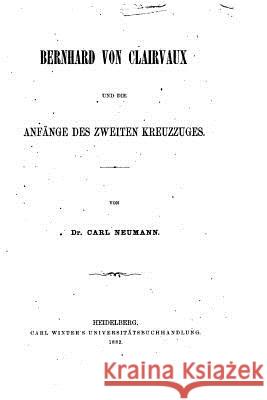 Bernhard von Clairvaux und die Anfänge des zweiten Kreuzzuges Neumann, Carl 9781532967603 Createspace Independent Publishing Platform - książka