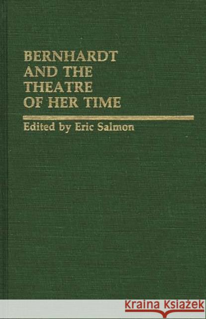 Bernhardt and the Theatre of Her Time Eric Salmon Eric Salmon 9780313237553 Greenwood Press - książka