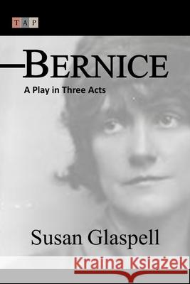 Bernice: A Play in Three Acts Susan Glaspell 9781507781180 Createspace - książka