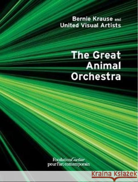 Bernie Krause and United Visual Artists, The Great Animal Orchestra Hans Ulrich Obrist 9782869251502 Fondation Cartier pour l'art contemporain - książka