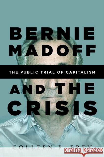 Bernie Madoff and the Crisis: The Public Trial of Capitalism Colleen P. Eren 9781503602724 Stanford University Press - książka