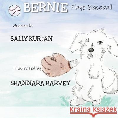 Bernie Plays Baseball Sally Kurjan Shannara Harvey  9798218179700 One-Eyed Bernie Productions, LLC - książka