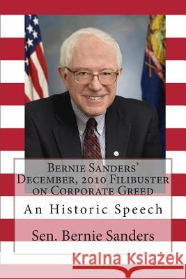 Bernie Sanders' December, 2010 Filibuster on Corporate Greed: An Historic Speech Sen Bernie Sanders 9781470027285 Createspace - książka