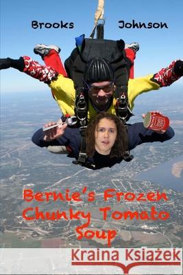 Bernie's Frozen Chunky Tomato Soup Brooks Johnson C. Heath Johnson 9781505833706 Createspace - książka