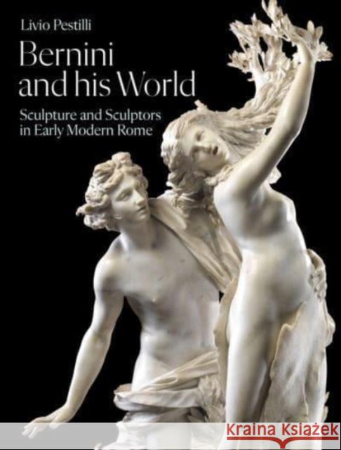 Bernini and His World: Sculpture and Sculptors in Early Modern Rome Livio Pestilli 9781848225497 Lund Humphries Publishers Ltd - książka
