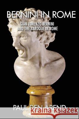 Bernini in Rome: Gian Lorenzo Bernini and the Baroque in Rome Paul De 9781514708712 Createspace - książka