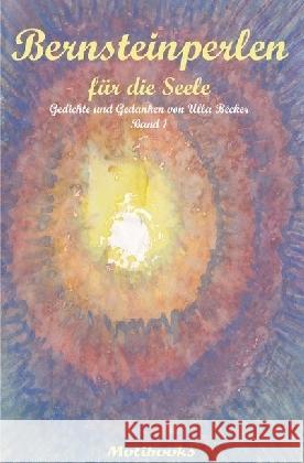 Bernsteinperlen für die Seele : Gedichte und Gedanken von Ulla Becker - Band 1 Becker, Ulla 9783741844553 epubli - książka