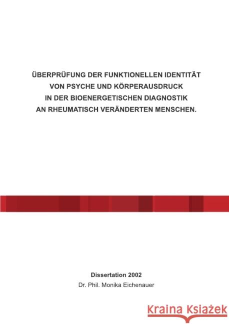 ÜBERPRÜFUNG DER FUNKTIONELLEN IDENTITÄT VON PSYCHE UND KÖRPERAUSDRUCK IN DER BIOENERGETISCHEN DIAGNOSTIK AN RHEUMATISCH VERÄNDERTEN MENSCHEN. : Dissertatiopn 2002 - Dr. Phil. Monika Eichenauer Eichenauer, Monika 9783844204407 epubli - książka