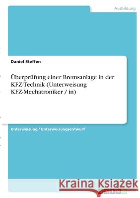 Überprüfung einer Bremsanlage in der KFZ-Technik (Unterweisung KFZ-Mechatroniker / in) Steffen, Daniel 9783346405111 Grin Verlag - książka