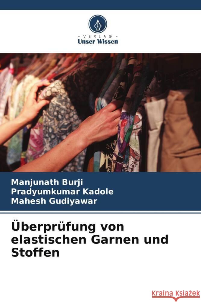 Überprüfung von elastischen Garnen und Stoffen Burji, Manjunath, Kadole, Pradyumkumar, Gudiyawar, Mahesh 9786208599843 Verlag Unser Wissen - książka