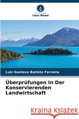 Überprüfungen In Der Konservierenden Landwirtschaft Batista Ferreira, Luiz Gustavo 9786208657185 Verlag Unser Wissen - książka