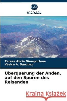 Überquerung der Anden, auf den Spuren des Reisenden Teresa Alicia Giamportone, Yésica A Sánchez 9786204060132 International Book Market Service Ltd - książka