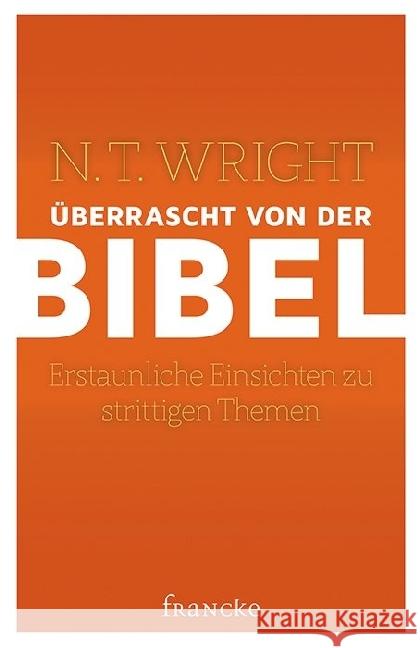 Überrascht von der Bibel : Erstaunliche Einsichten zu strittigen Themen Wright, Nicholas Th. 9783868276183 Francke-Buchhandlung - książka