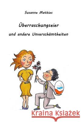 Überraschungseier und andere Unverschämtheiten Mathies, Susanne 9781534703933 Createspace Independent Publishing Platform - książka