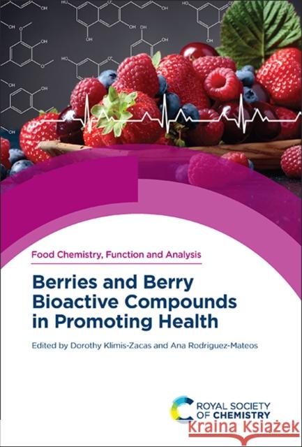 Berries and Berry Bioactive Compounds in Promoting Health Dorothy Klimis-Zacas Ana Rodriguez-Mateos 9781839162169 Royal Society of Chemistry - książka