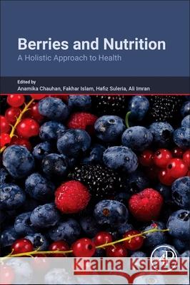 Berries and Nutrition: A Holistic Approach to Health Hafiz Suleria Fakhar Islam Anamika Chauhan 9780443339356 Academic Press - książka