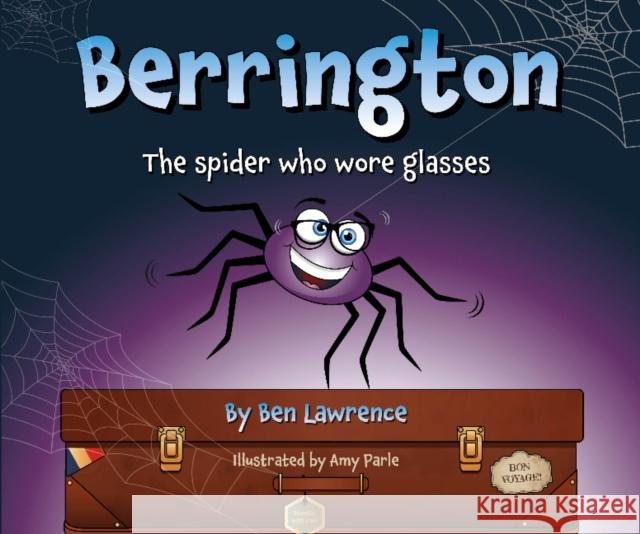 Berrington -- The Spider Who Wore Glasses (UK Edition) Ben Lawrence, Amy Parle, Nicki Averill 9781913755164 TFM Publishing Ltd - książka