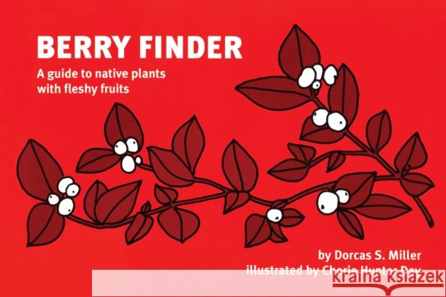 Berry Finder: A Guide to Native Plants with Fleshy Fruits Dorcas S. Miller Cherie Hunter Day 9780912550312 Wilderness Press - książka