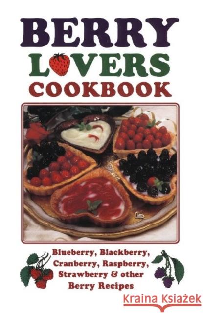 Berry Lovers Cookbook: Blueberry, Blackberry, Cranberry, Raspberry, Strawberry & Other Berry Recipes Golden West Publishers 9781885590817 Golden West Publishers (AZ) - książka