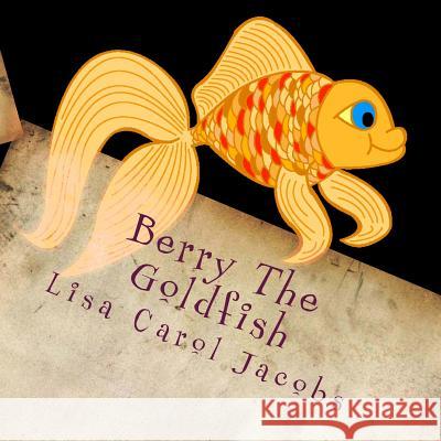 Berry The Goldfish Jacobs, Lisa Carol 9781495396021 Createspace - książka