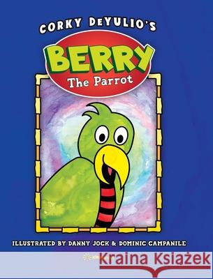 Berry the Parrot Corky Deyulio, Dominic a Campanile, Danny Jock 9781948651226 Idea Press - książka