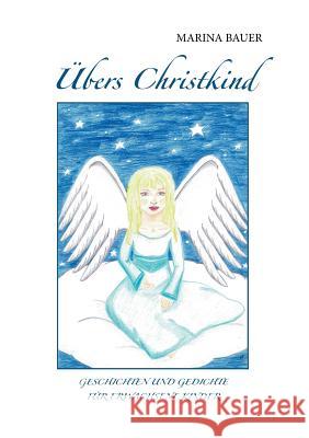 Übers Christkind: Geschichten und Gedichte für erwachsene Kinder Bauer, Marina 9783735713056 Books on Demand - książka