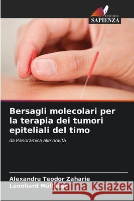 Bersagli molecolari per la terapia dei tumori epiteliali del timo Zaharie, Alexandru Teodor, Müllauer, Leonhard 9786209566462 Edizioni Sapienza - książka