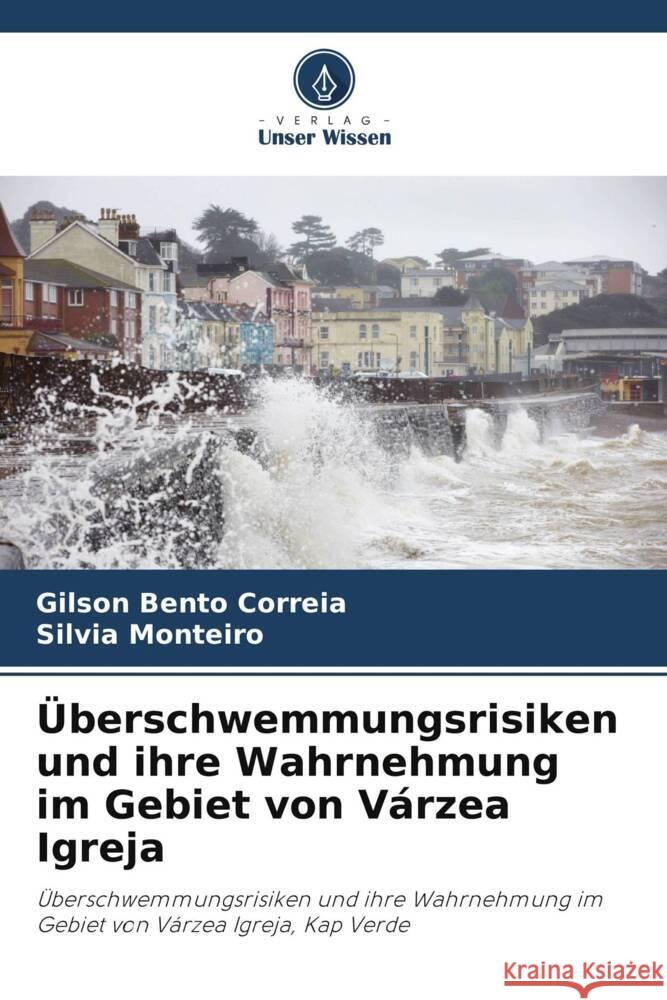 Überschwemmungsrisiken und ihre Wahrnehmung im Gebiet von Várzea Igreja Bento Correia, Gilson, Monteiro, Silvia 9786208646097 Verlag Unser Wissen - książka