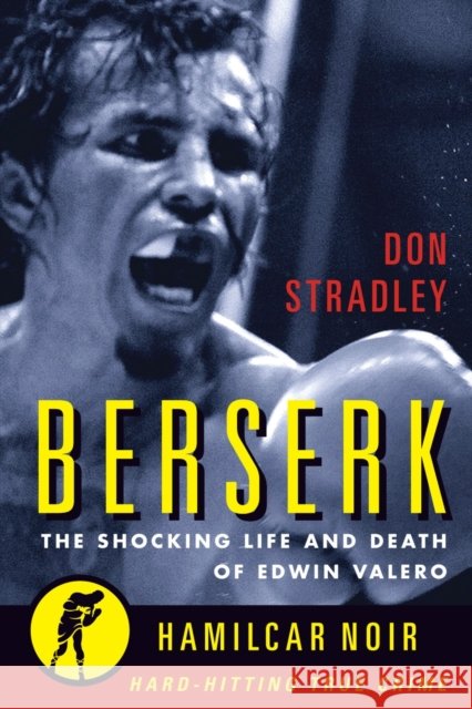 Berserk: The Shocking Life and Death of Edwin Valero Don Stradley 9781949590142 Hamilcar Publications - książka