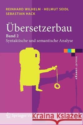 Übersetzerbau: Band 2: Syntaktische Und Semantische Analyse Wilhelm, Reinhard 9783642011344 Springer - książka