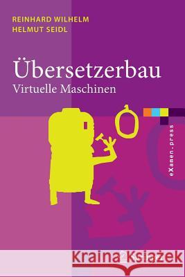 Übersetzerbau: Virtuelle Maschinen Wilhelm, Reinhard 9783540495963 Springer, Berlin - książka