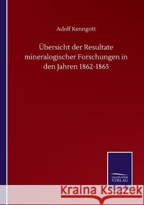 Übersicht der Resultate mineralogischer Forschungen in den Jahren 1862-1865 Kenngott, Adolf 9783752512601 Salzwasser-Verlag Gmbh - książka