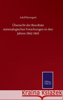 Übersicht der Resultate mineralogischer Forschungen in den Jahren 1862-1865 Kenngott, Adolf 9783752512618 Salzwasser-Verlag Gmbh - książka