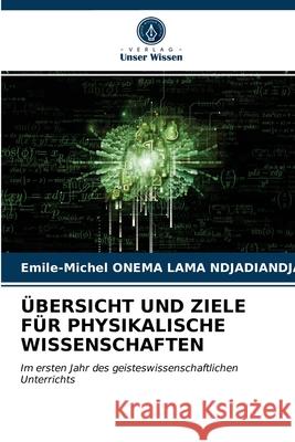 Übersicht Und Ziele Für Physikalische Wissenschaften Emile-Michel Onema Lama Ndjadiandja 9786203663761 Verlag Unser Wissen - książka