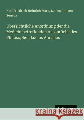 ?bersichtliche Anordnung der die Medicin betreffenden Ausspr?che des Philosophen Lucius Annaeus Lucius Annaeus Seneca 9783386351454 Antigonos Verlag - książka