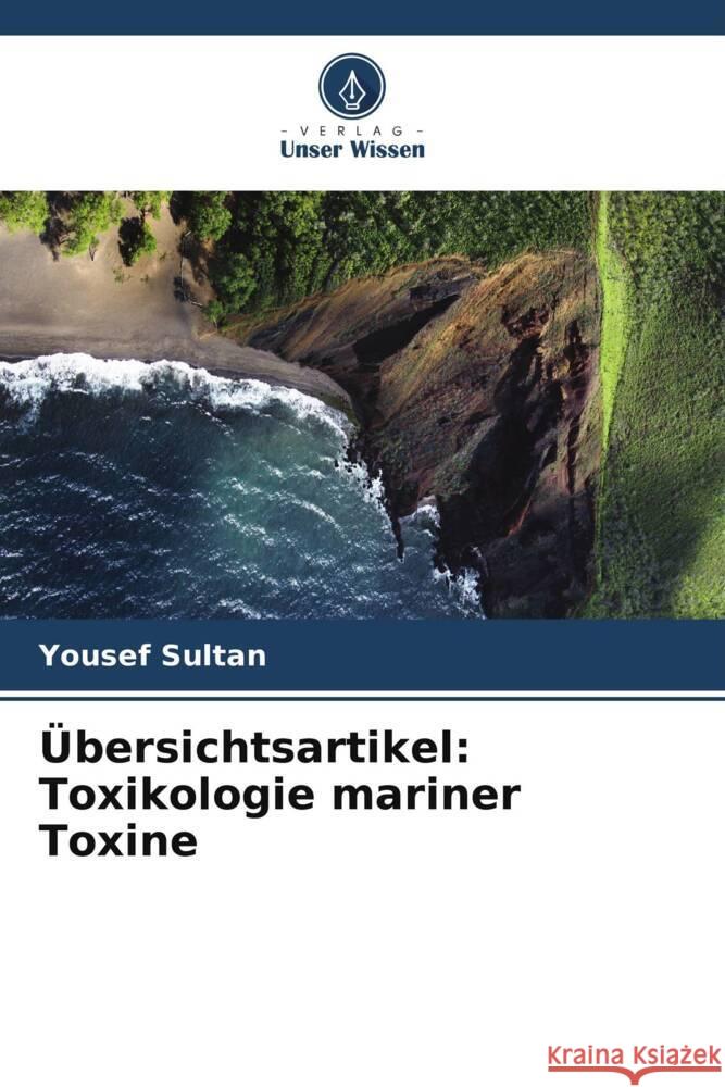 Übersichtsartikel: Toxikologie mariner Toxine Sultan, Yousef 9786208594985 Verlag Unser Wissen - książka